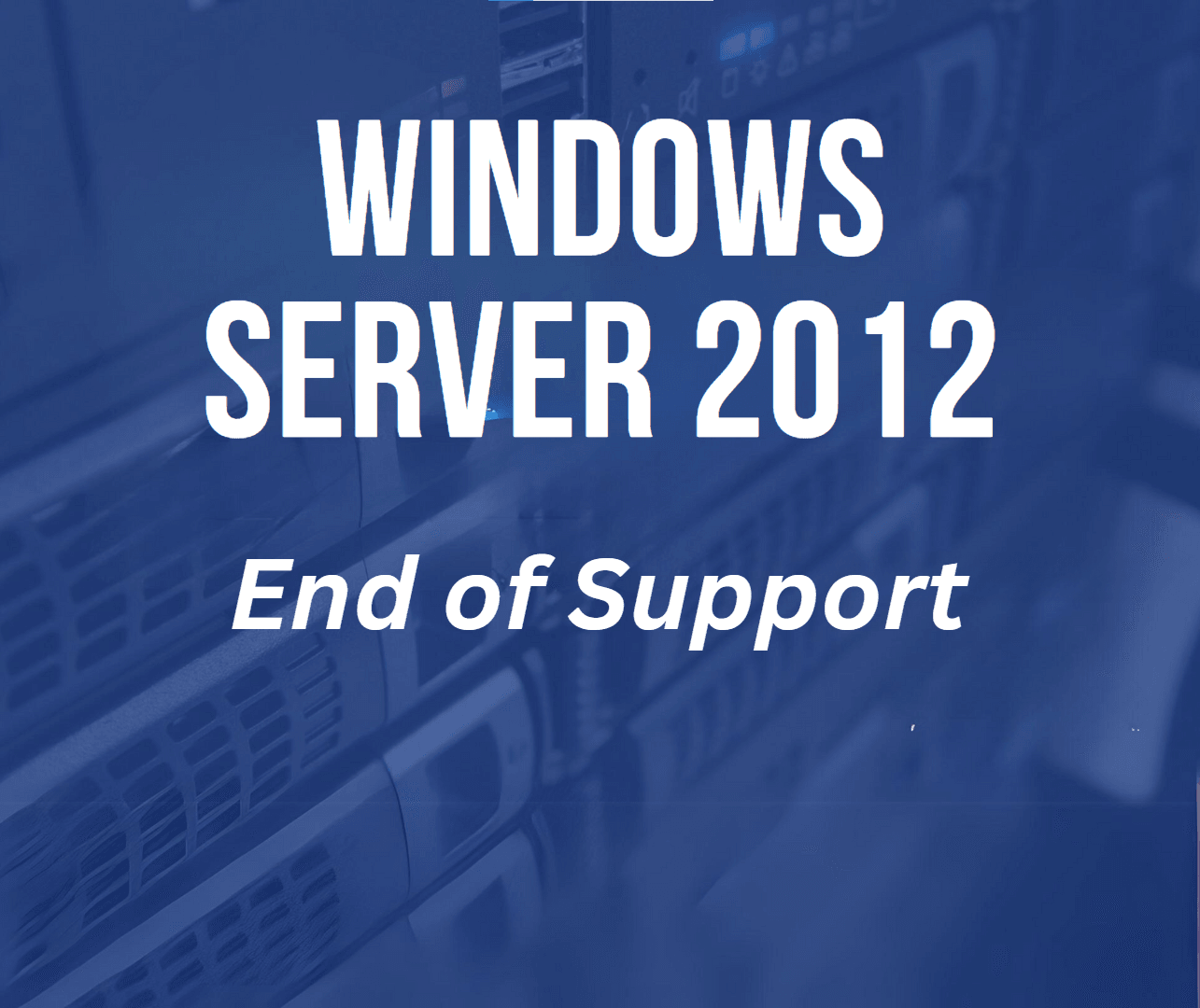 The End of an Era: Windows Server 2012 and Windows Server 2012 R2 Support Ends The End of an Era: Windows Server 2012 and Windows Server 2012 R2 Support Ends